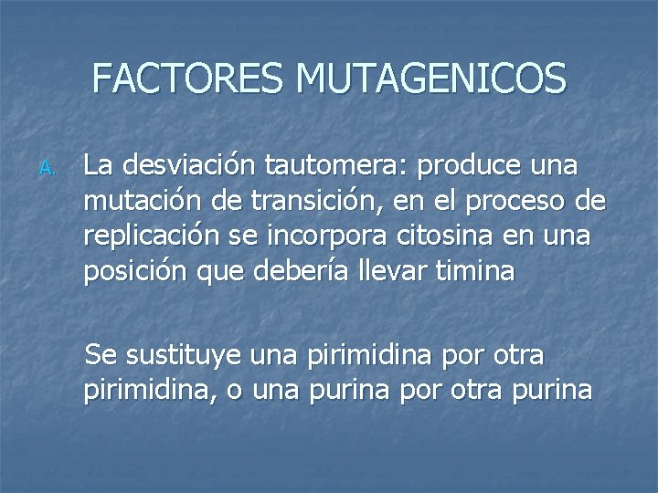 FACTORES MUTAGENICOS A. La desviación tautomera: produce una mutación de transición, en el proceso