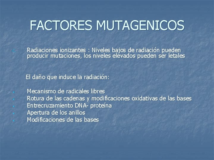 FACTORES MUTAGENICOS C. Radiaciones ionizantes : Niveles bajos de radiación pueden producir mutaciones, los