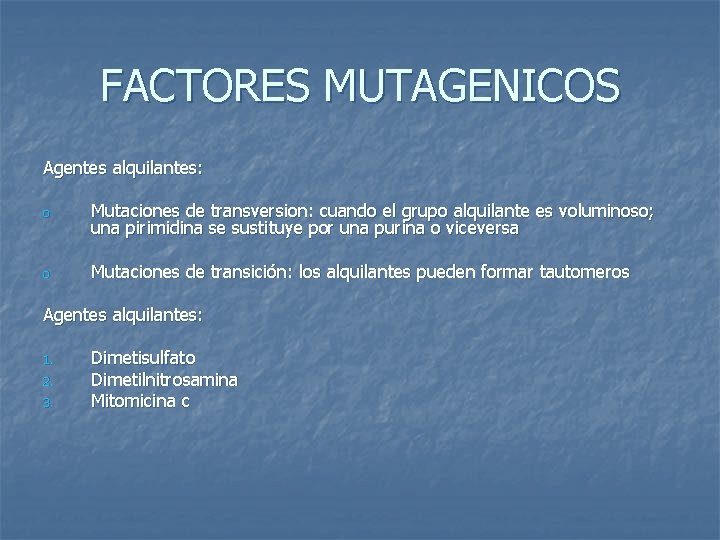 FACTORES MUTAGENICOS Agentes alquilantes: o Mutaciones de transversion: cuando el grupo alquilante es voluminoso;