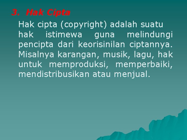 3. Hak Cipta Hak cipta (copyright) adalah suatu hak istimewa guna melindungi pencipta dari