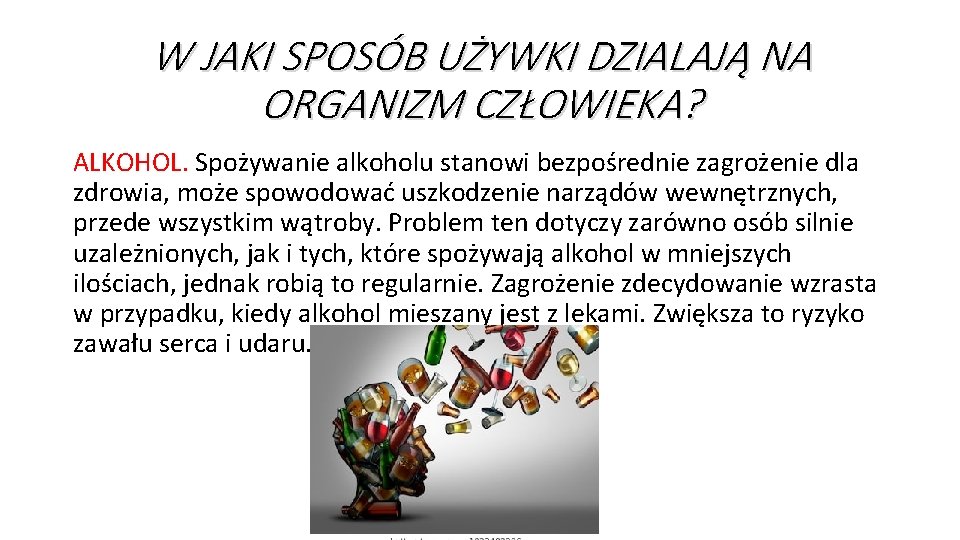 W JAKI SPOSÓB UŻYWKI DZIALAJĄ NA ORGANIZM CZŁOWIEKA? ALKOHOL. Spożywanie alkoholu stanowi bezpośrednie zagrożenie