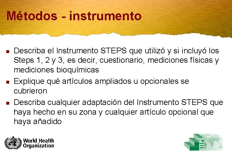 Métodos - instrumento n n n Describa el Instrumento STEPS que utilizó y si