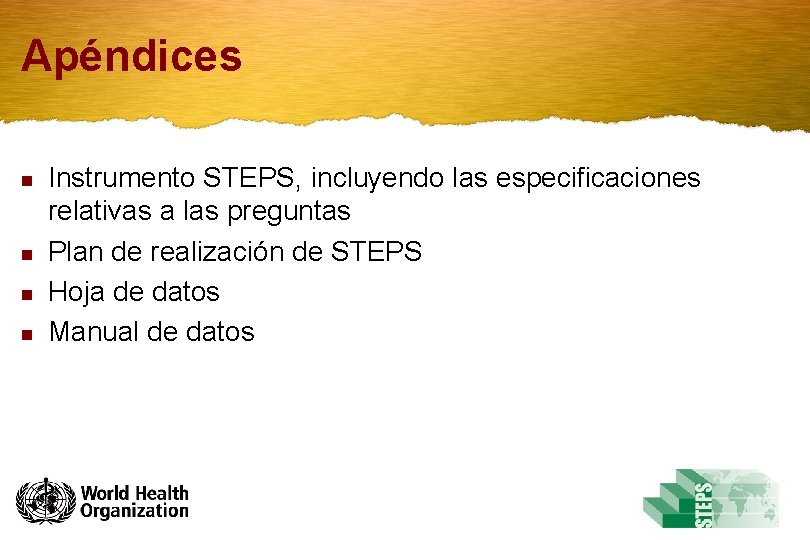 Apéndices n n Instrumento STEPS, incluyendo las especificaciones relativas a las preguntas Plan de