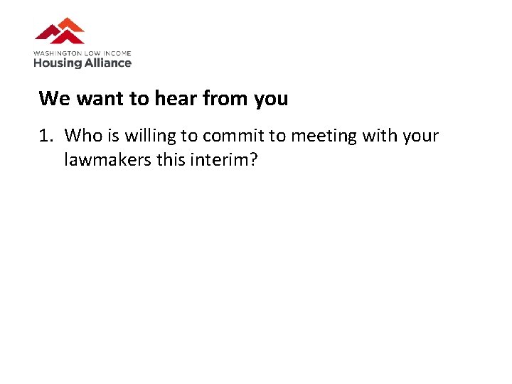 We want to hear from you 1. Who is willing to commit to meeting