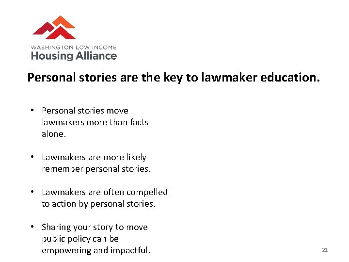 Personal stories are the key to lawmaker education. • Personal stories move lawmakers more