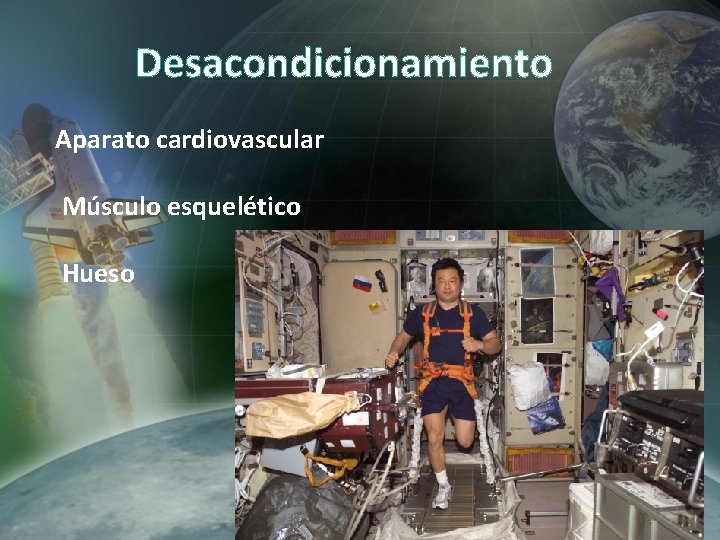 Desacondicionamiento Aparato cardiovascular Músculo esquelético Hueso Desacondicionamiento Aparato cardiovascular Músculo esquelético Hueso
