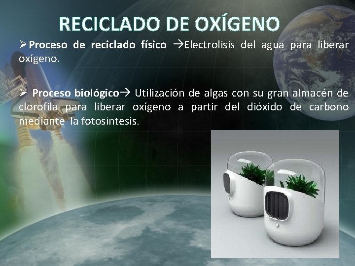RECICLADO DE OXÍGENO ØProceso de reciclado físico Electrolisis del agua para liberar oxígeno. Ø RECICLADO DE OXÍGENO ØProceso de reciclado físico Electrolisis del agua para liberar oxígeno. Ø