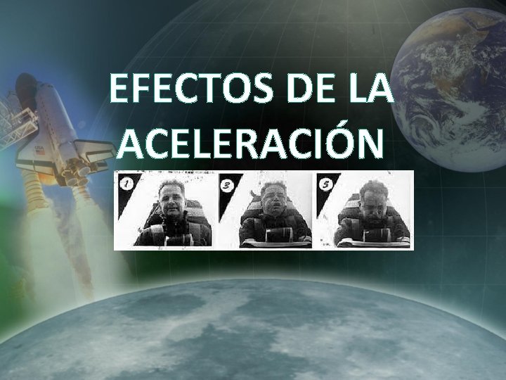 EFECTOS DE LA ACELERACIÓN EFECTOS DE LA ACELERACIÓN