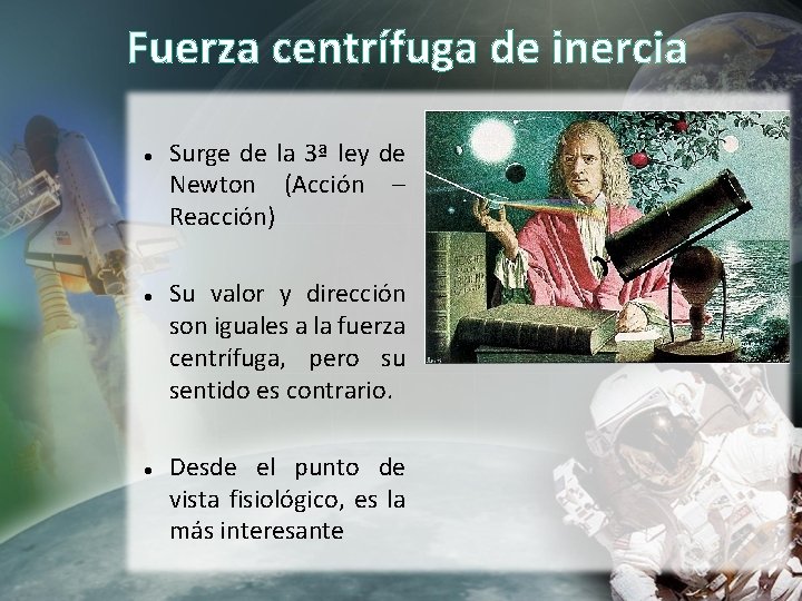Fuerza centrífuga de inercia Surge de la 3ª ley de Newton (Acción – Reacción) Fuerza centrífuga de inercia Surge de la 3ª ley de Newton (Acción – Reacción)