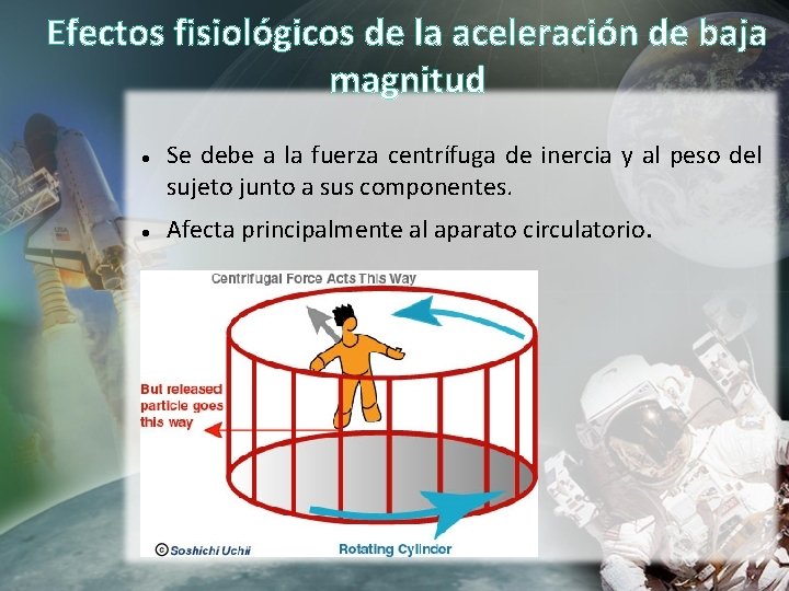 Efectos fisiológicos de la aceleración de baja magnitud Se debe a la fuerza centrífuga Efectos fisiológicos de la aceleración de baja magnitud Se debe a la fuerza centrífuga
