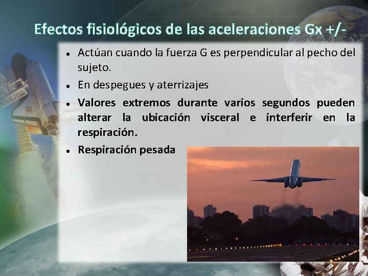 Efectos fisiológicos de las aceleraciones Gx +/ Actúan cuando la fuerza G es perpendicular Efectos fisiológicos de las aceleraciones Gx +/ Actúan cuando la fuerza G es perpendicular