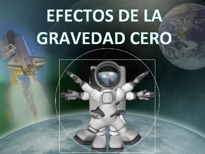 EFECTOS DE LA GRAVEDAD CERO EFECTOS DE LA GRAVEDAD CERO