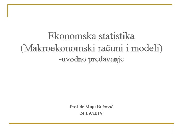 Ekonomska statistika (Makroekonomski računi i modeli) -uvodno predavanje Prof. dr Maja Baćović 24. 09.