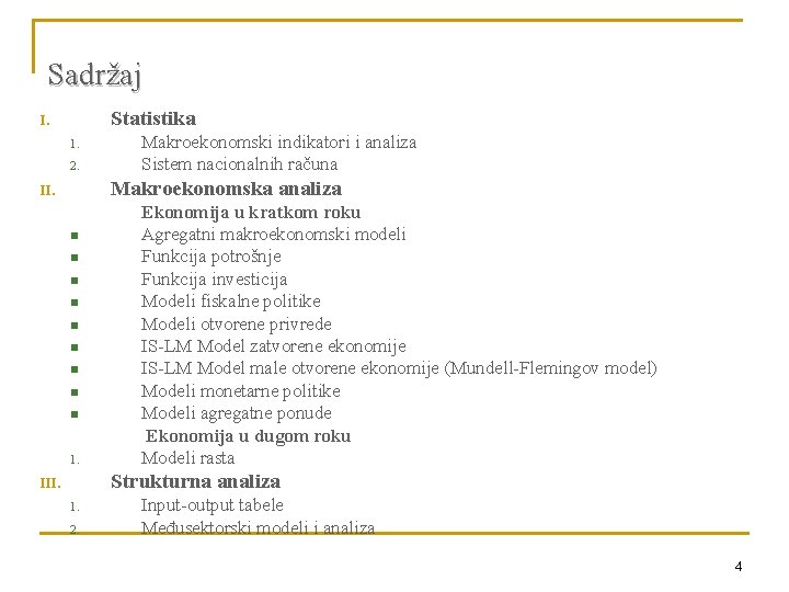 Sadržaj Statistika I. 1. 2. Makroekonomski indikatori i analiza Sistem nacionalnih računa Makroekonomska analiza