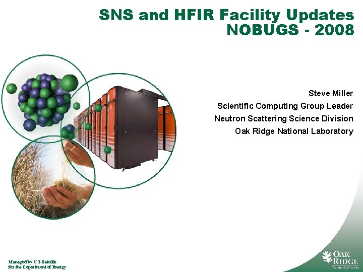 SNS and HFIR Facility Updates NOBUGS - 2008 Steve Miller Scientific Computing Group Leader