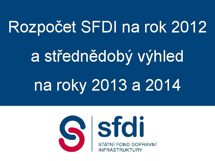 Rozpočet SFDI na rok 2012 a střednědobý výhled na roky 2013 a 2014 