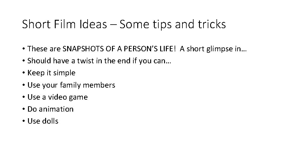 Short Film Ideas – Some tips and tricks • These are SNAPSHOTS OF A