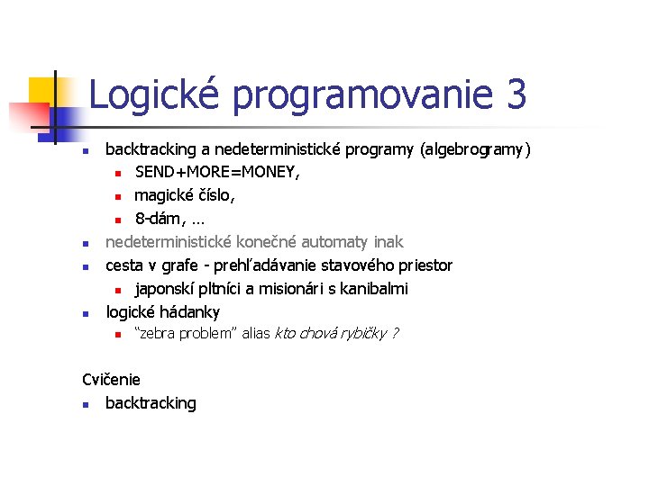 Logické programovanie 3 n n backtracking a nedeterministické programy (algebrogramy) n SEND+MORE=MONEY, n magické