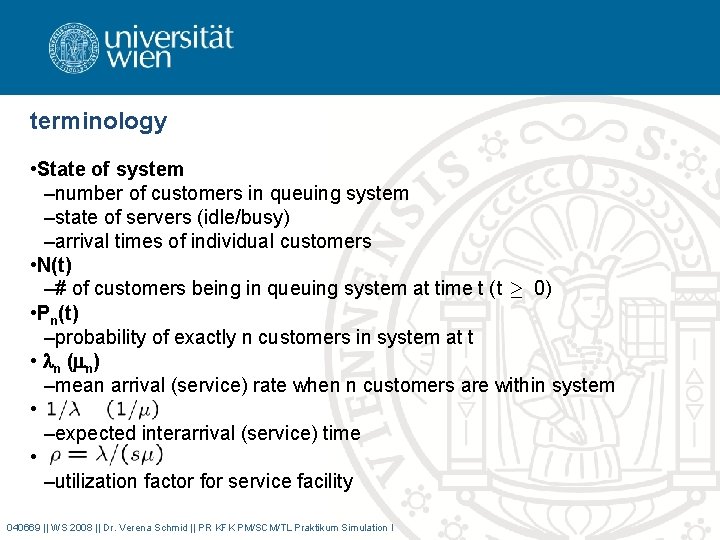 terminology • State of system –number of customers in queuing system –state of servers