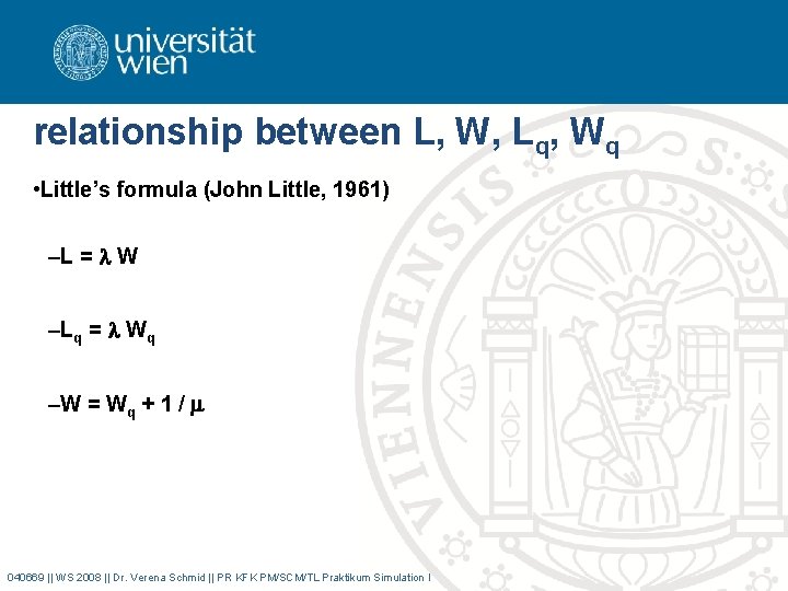 relationship between L, W, Lq, Wq • Little’s formula (John Little, 1961) –L =
