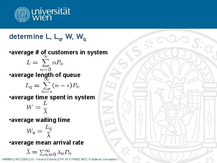 determine L, Lq, W, Wq • average # of customers in system • average