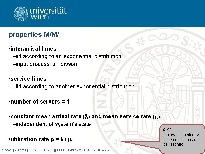 properties M/M/1 • interarrival times –iid according to an exponential distribution –input process is