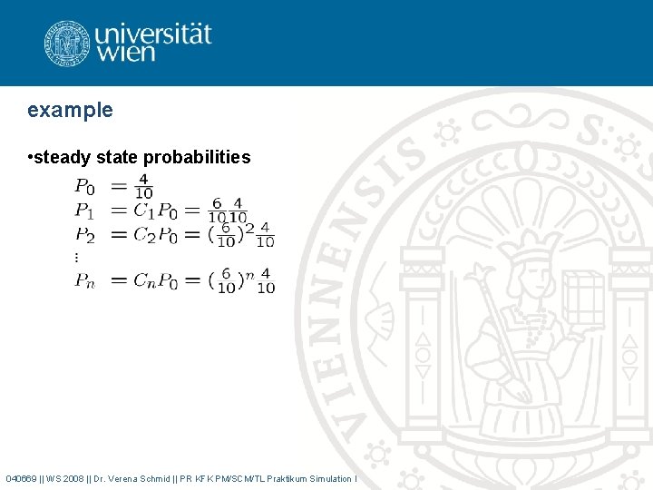 example • steady state probabilities 040669 || WS 2008 || Dr. Verena Schmid ||