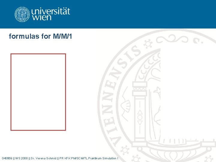 formulas for M/M/1 040669 || WS 2008 || Dr. Verena Schmid || PR KFK