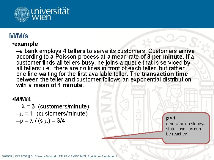 M/M/s • example –a bank employs 4 tellers to serve its customers. Customers arrive