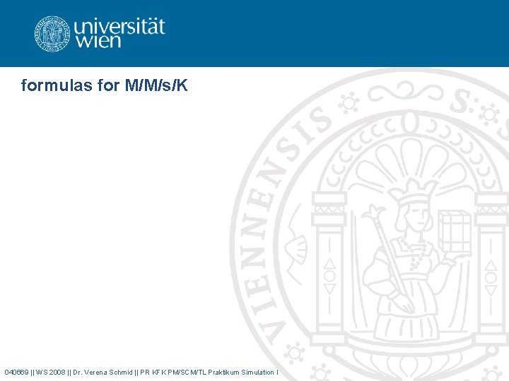 formulas for M/M/s/K 040669 || WS 2008 || Dr. Verena Schmid || PR KFK