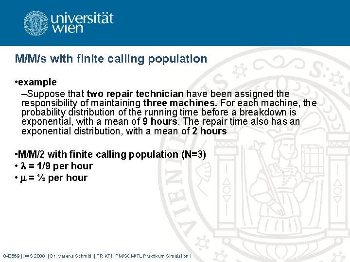 M/M/s with finite calling population • example –Suppose that two repair technician have been