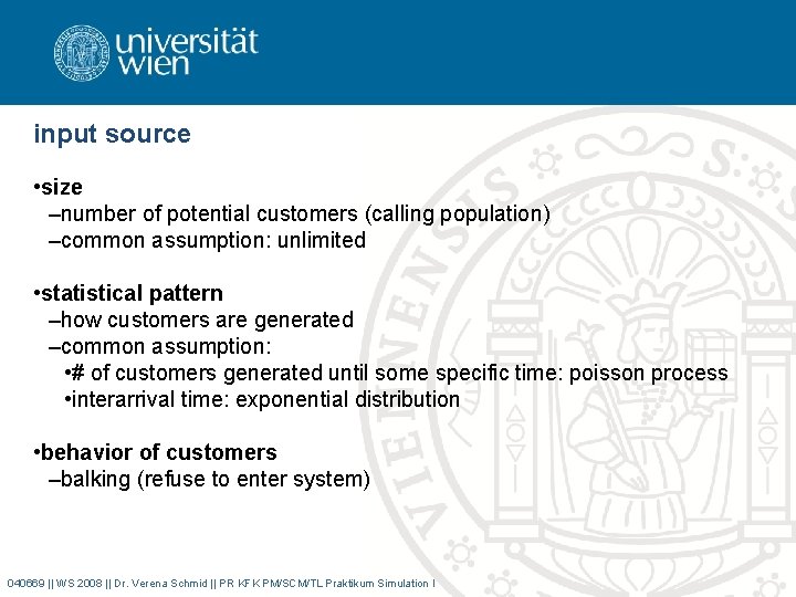 input source • size –number of potential customers (calling population) –common assumption: unlimited •