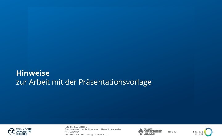 Hinweise zur Arbeit mit der Präsentationsvorlage Titel der Präsentation Struktureinheit der TU Dresden /