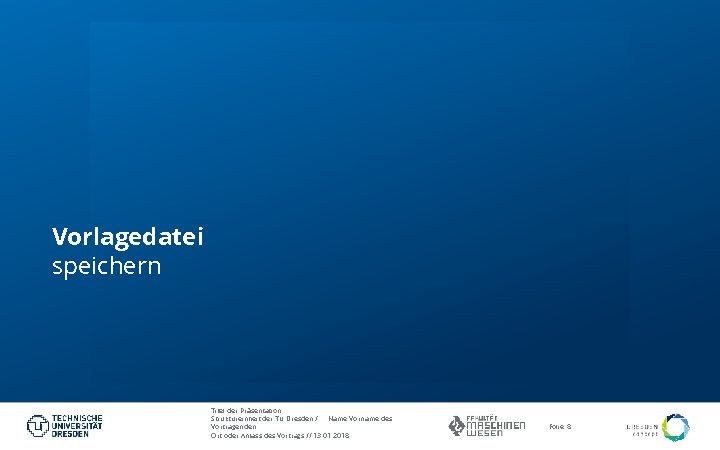 Vorlagedatei speichern Titel der Präsentation Struktureinheit der TU Dresden / Name Vorname des Vortragenden