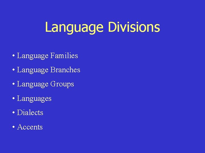 Language Divisions • Language Families • Language Branches • Language Groups • Languages •
