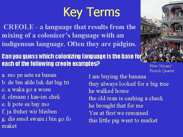 Key Terms CREOLE - a language that results from the mixing of a colonizer’s