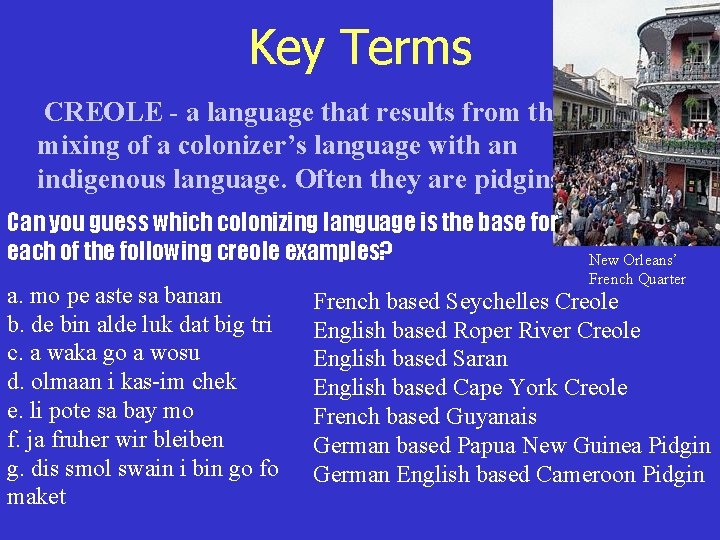 Key Terms CREOLE - a language that results from the mixing of a colonizer’s