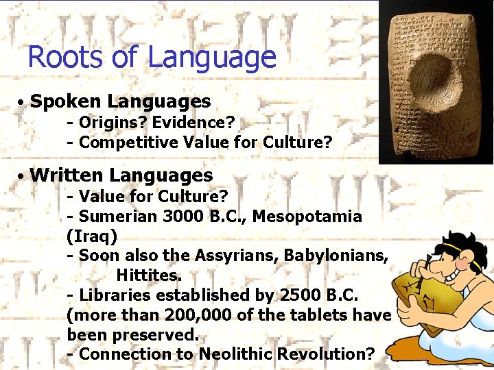 Roots of Language • Spoken Languages - Origins? Evidence? - Competitive Value for Culture?