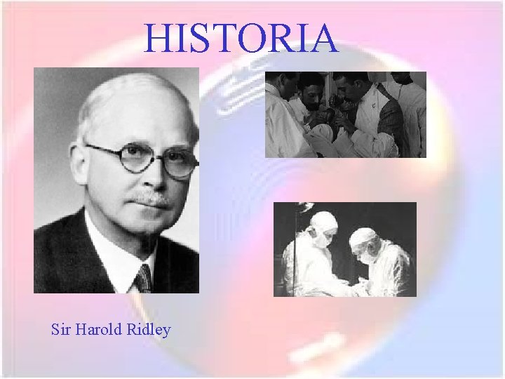 HISTORIA Sir Harold Ridley 