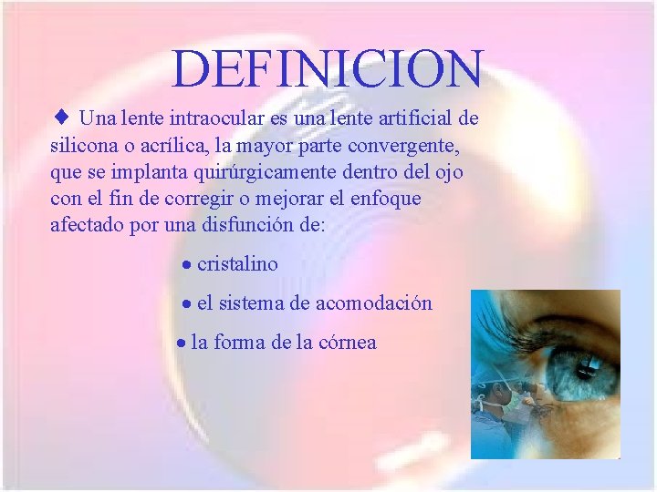 DEFINICION Una lente intraocular es una lente artificial de silicona o acrílica, la mayor