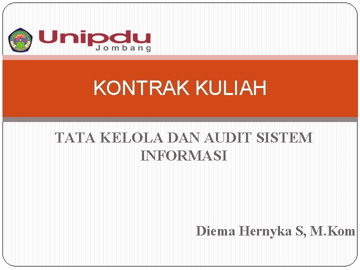 KONTRAK KULIAH TATA KELOLA DAN AUDIT SISTEM INFORMASI Diema Hernyka S, M. Kom 