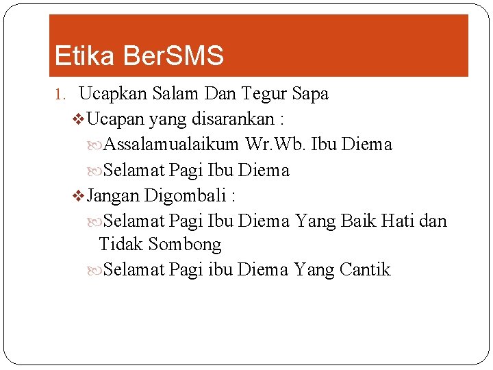 Etika Ber. SMS 1. Ucapkan Salam Dan Tegur Sapa v. Ucapan yang disarankan :