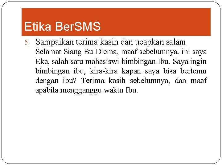 Etika Ber. SMS 5. Sampaikan terima kasih dan ucapkan salam Selamat Siang Bu Diema,