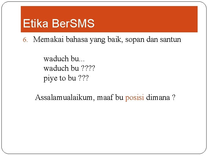 Etika Ber. SMS 6. Memakai bahasa yang baik, sopan dan santun waduch bu. .