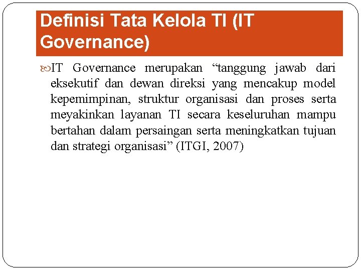 Definisi Tata Kelola TI (IT Governance) IT Governance merupakan “tanggung jawab dari eksekutif dan