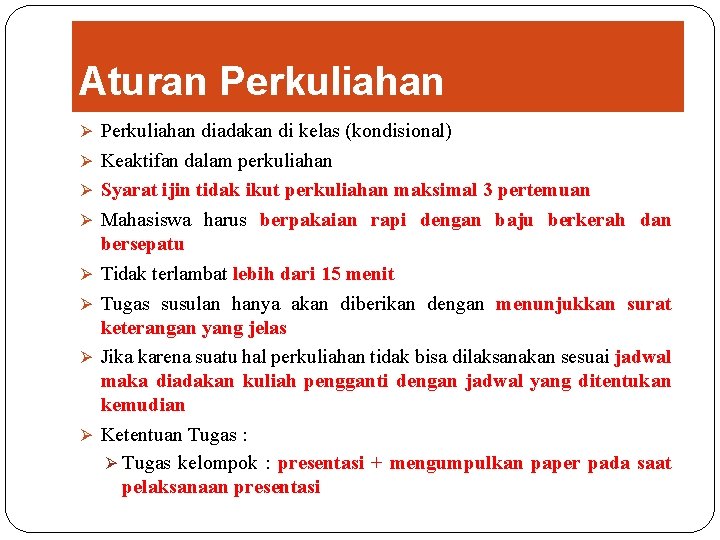 Aturan Perkuliahan Ø Perkuliahan diadakan di kelas (kondisional) Ø Keaktifan dalam perkuliahan Ø Syarat