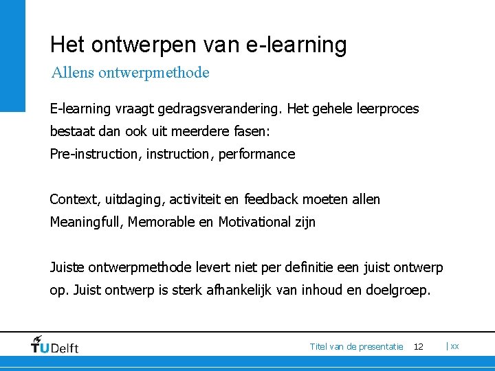 Het ontwerpen van e-learning Allens ontwerpmethode E-learning vraagt gedragsverandering. Het gehele leerproces bestaat dan