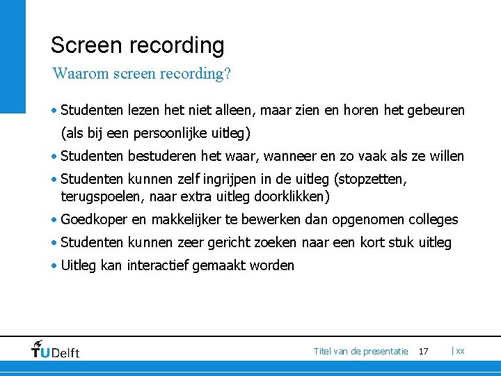 Screen recording Waarom screen recording? • Studenten lezen het niet alleen, maar zien en