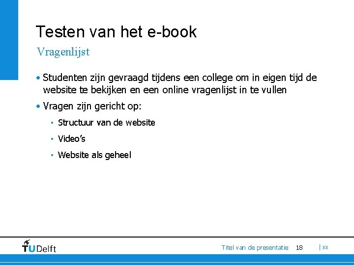 Testen van het e-book Vragenlijst • Studenten zijn gevraagd tijdens een college om in