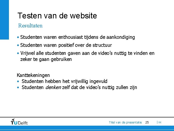 Testen van de website Resultaten • Studenten waren enthousiast tijdens de aankondiging • Studenten